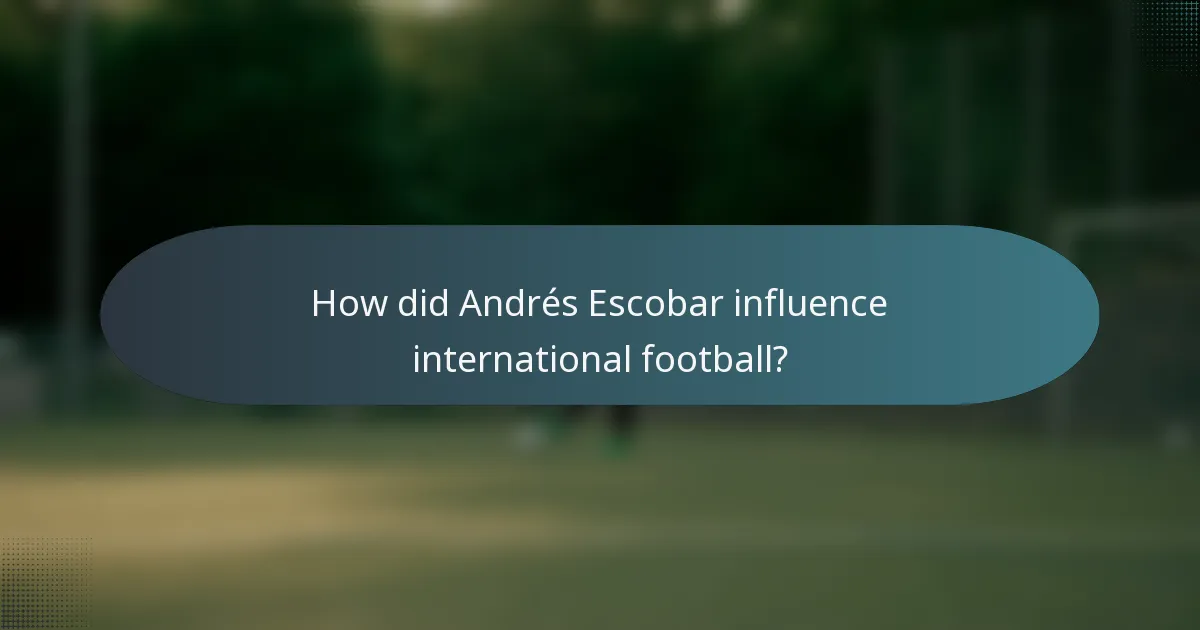 How did Andrés Escobar influence international football?