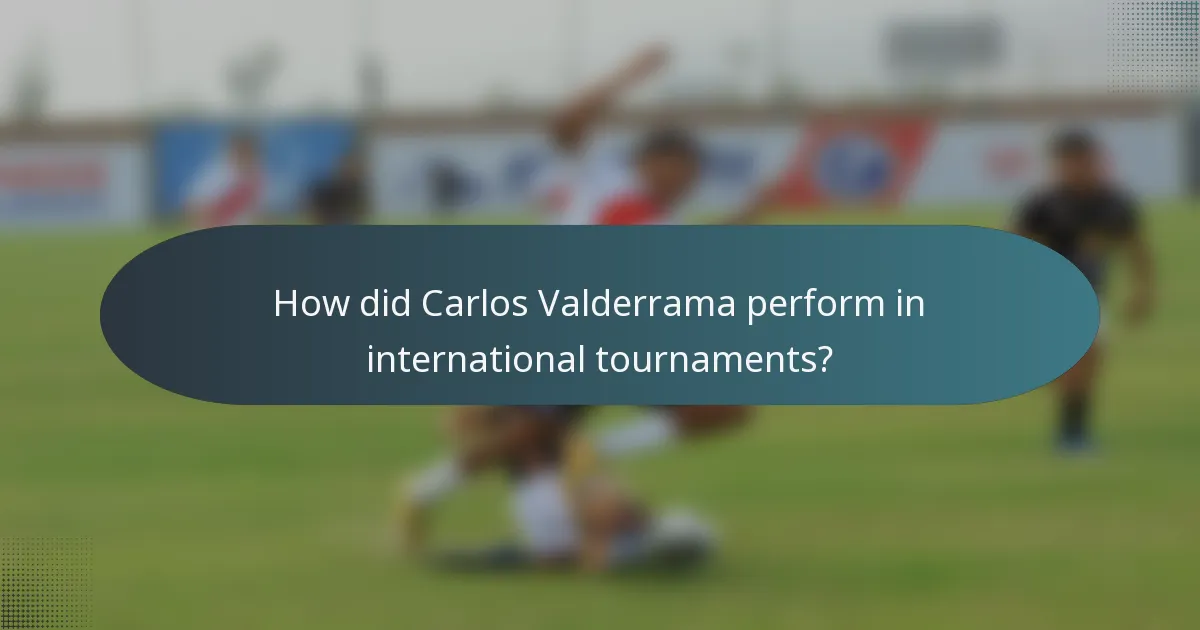 How did Carlos Valderrama perform in international tournaments?