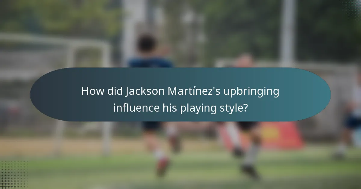 How did Jackson Martínez's upbringing influence his playing style?