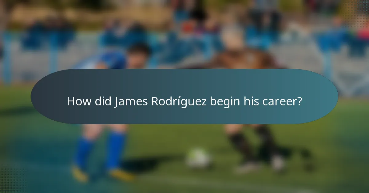How did James Rodríguez begin his career?