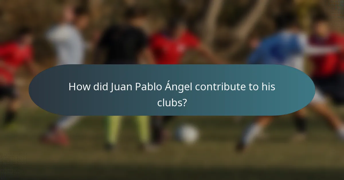 How did Juan Pablo Ángel contribute to his clubs?
