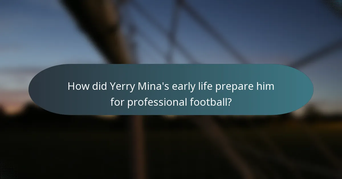 How did Yerry Mina's early life prepare him for professional football?