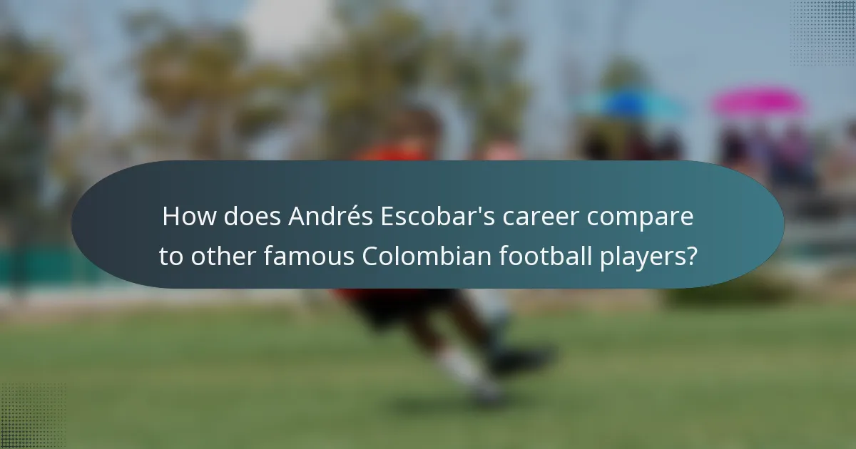 How does Andrés Escobar's career compare to other famous Colombian football players?