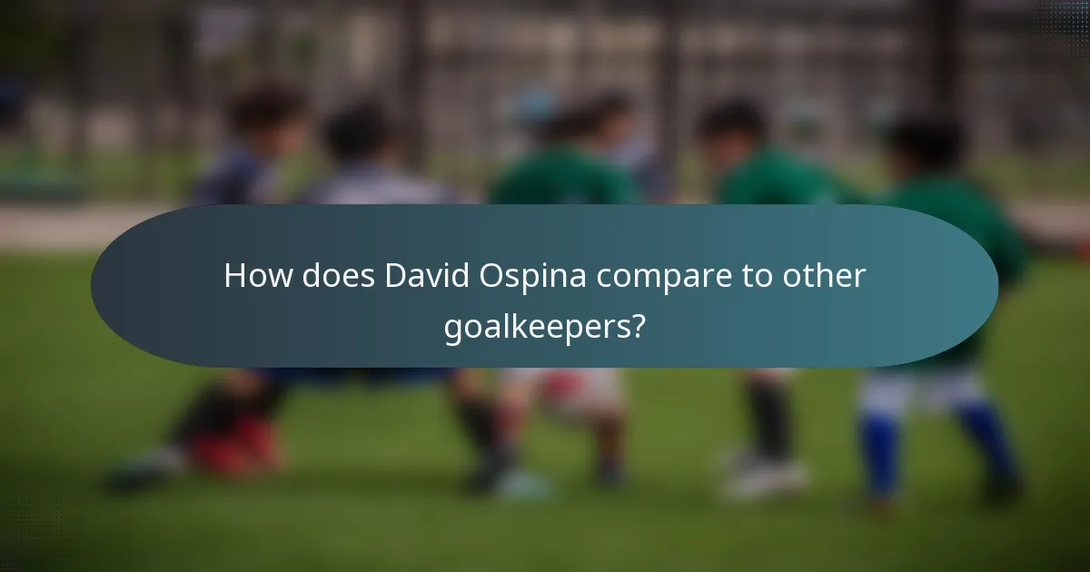 How does David Ospina compare to other goalkeepers?