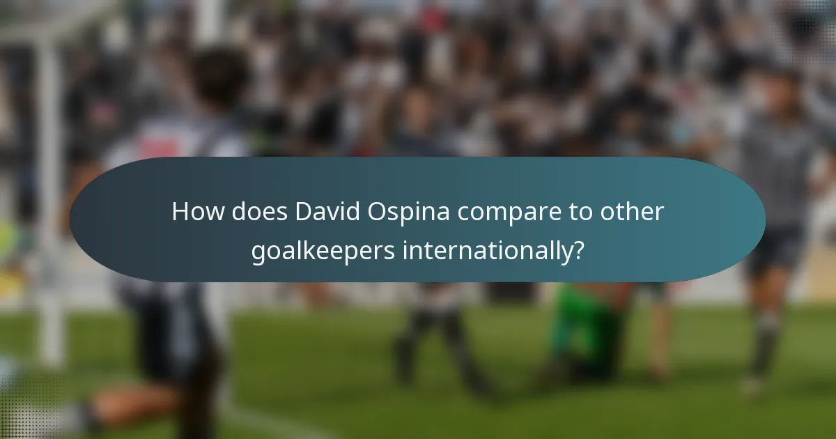 How does David Ospina compare to other goalkeepers internationally?