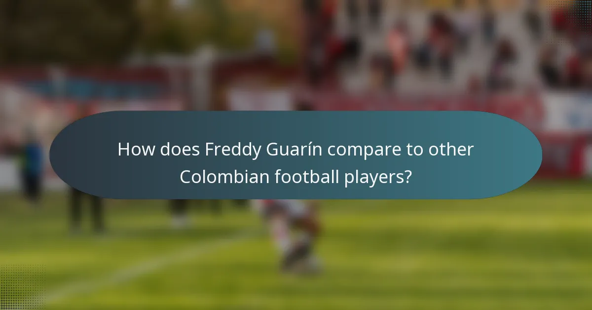 How does Freddy Guarín compare to other Colombian football players?