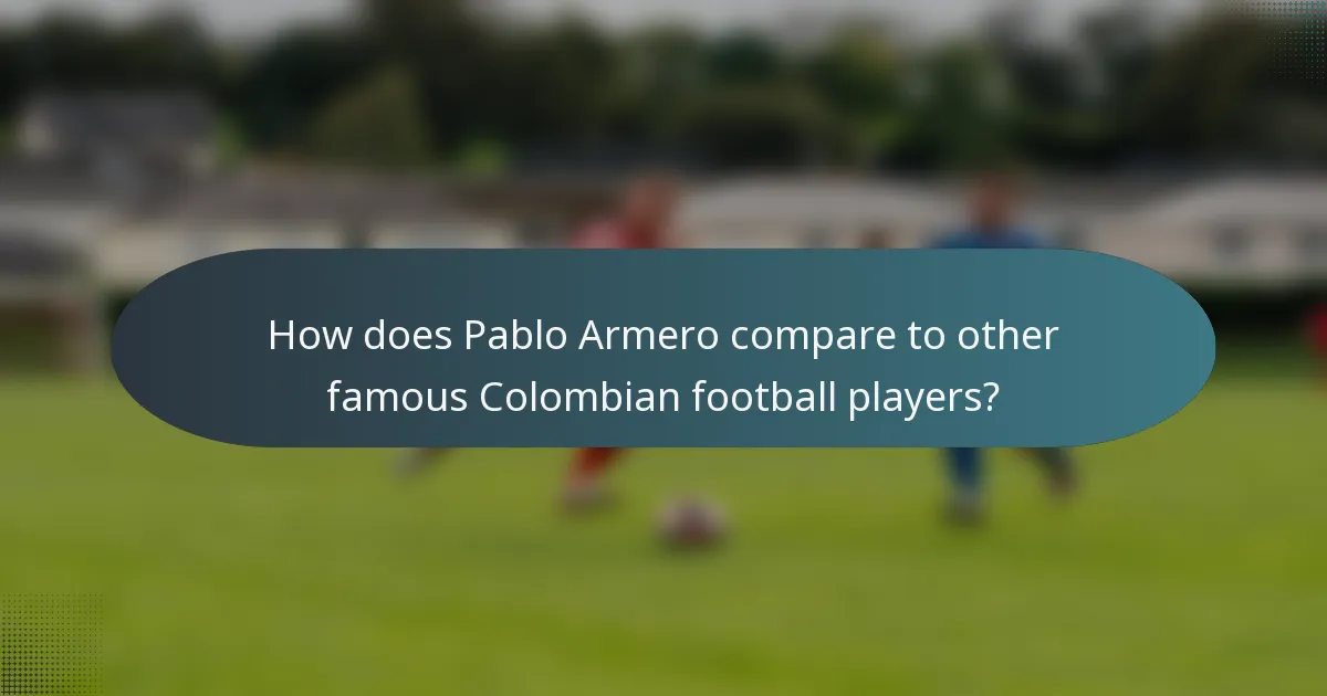 How does Pablo Armero compare to other famous Colombian football players?