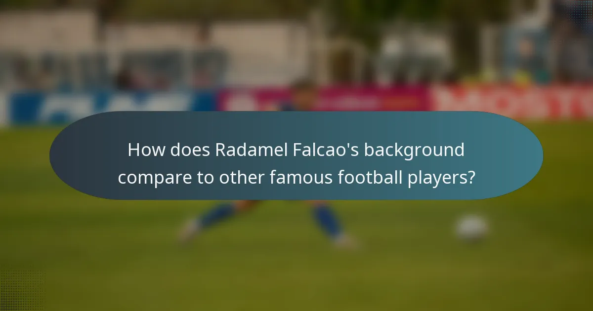How does Radamel Falcao's background compare to other famous football players?