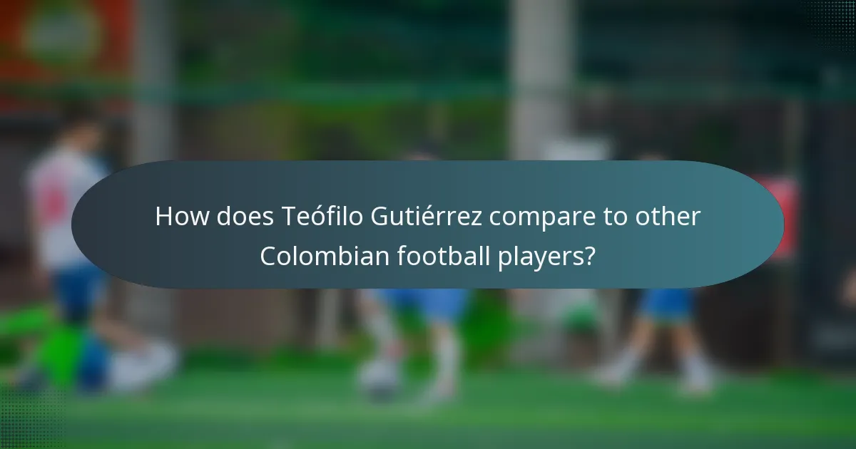 How does Teófilo Gutiérrez compare to other Colombian football players?