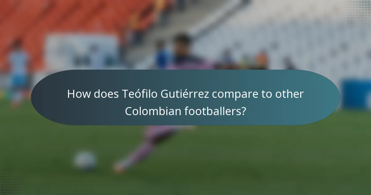 How does Teófilo Gutiérrez compare to other Colombian footballers?