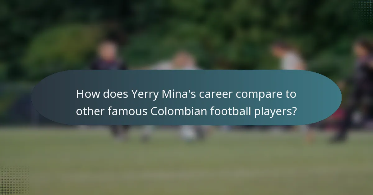 How does Yerry Mina's career compare to other famous Colombian football players?
