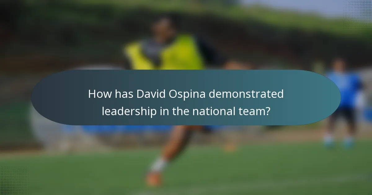 How has David Ospina demonstrated leadership in the national team?