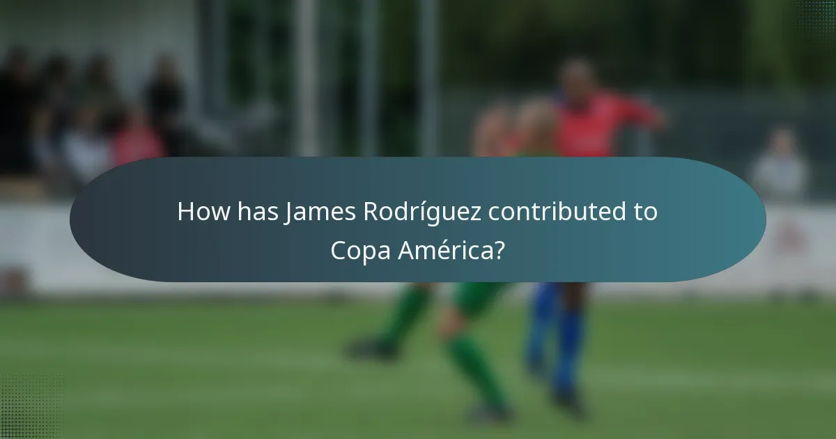How has James Rodríguez contributed to Copa América?