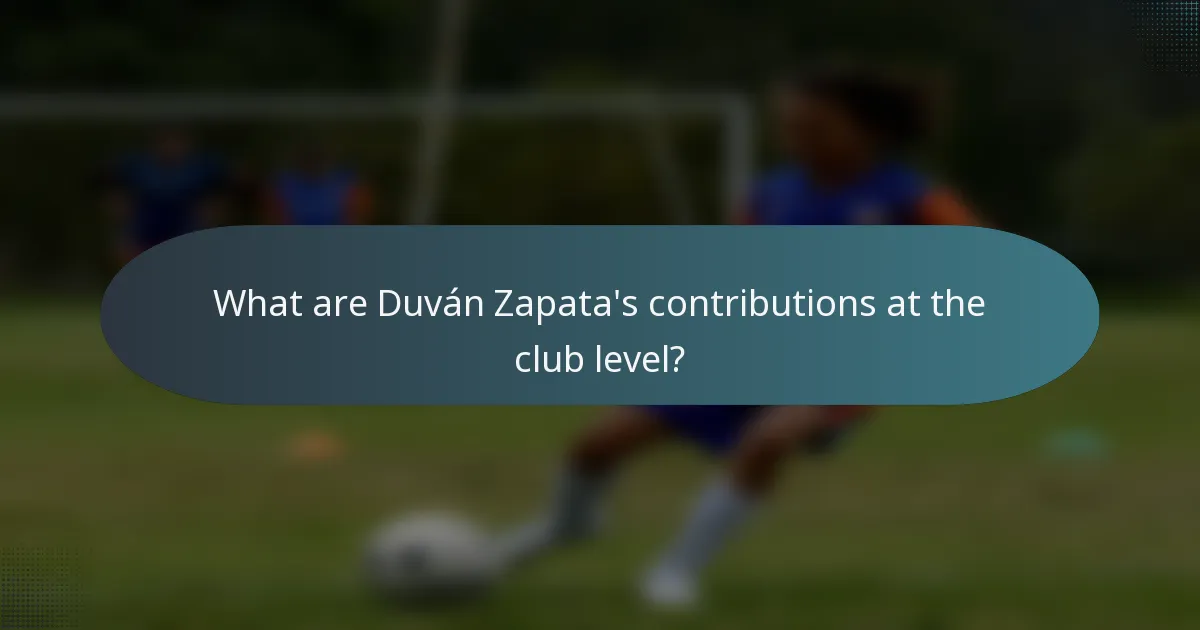 What are Duván Zapata's contributions at the club level?
