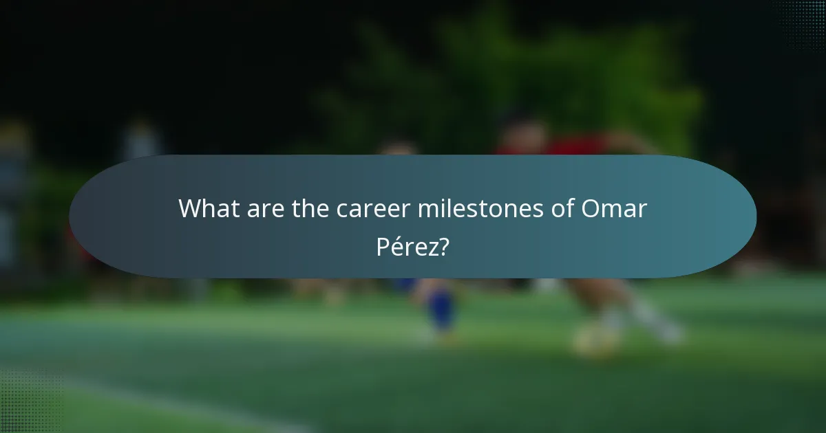 What are the career milestones of Omar Pérez?