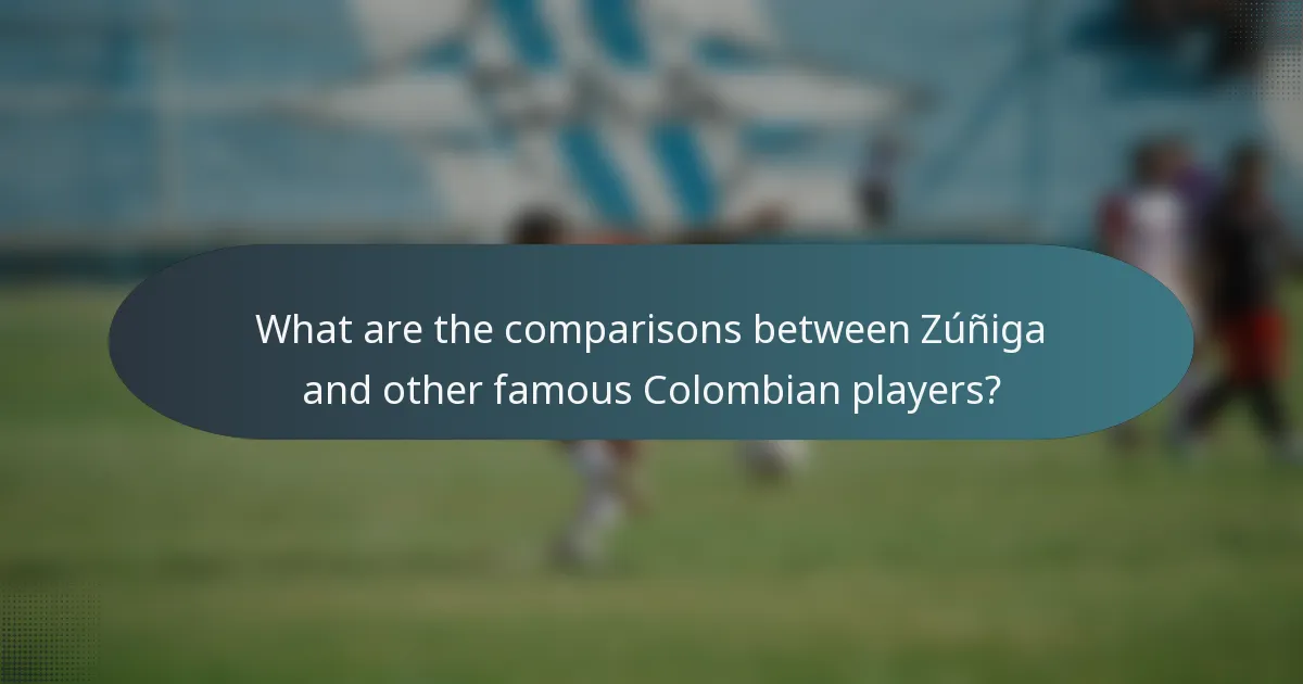 What are the comparisons between Zúñiga and other famous Colombian players?