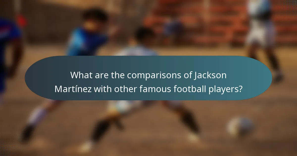 What are the comparisons of Jackson Martínez with other famous football players?