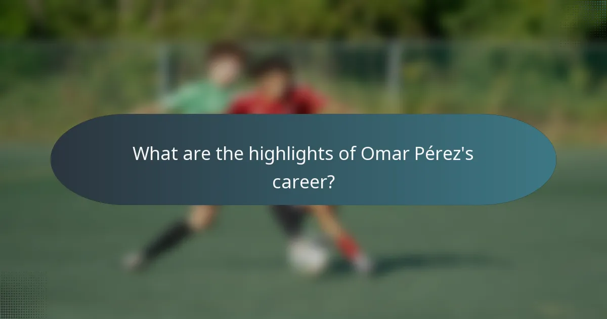 What are the highlights of Omar Pérez's career?
