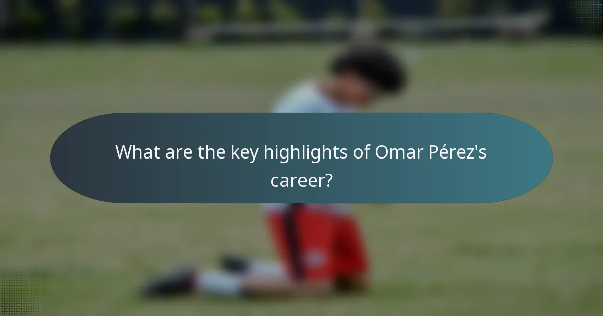 What are the key highlights of Omar Pérez's career?