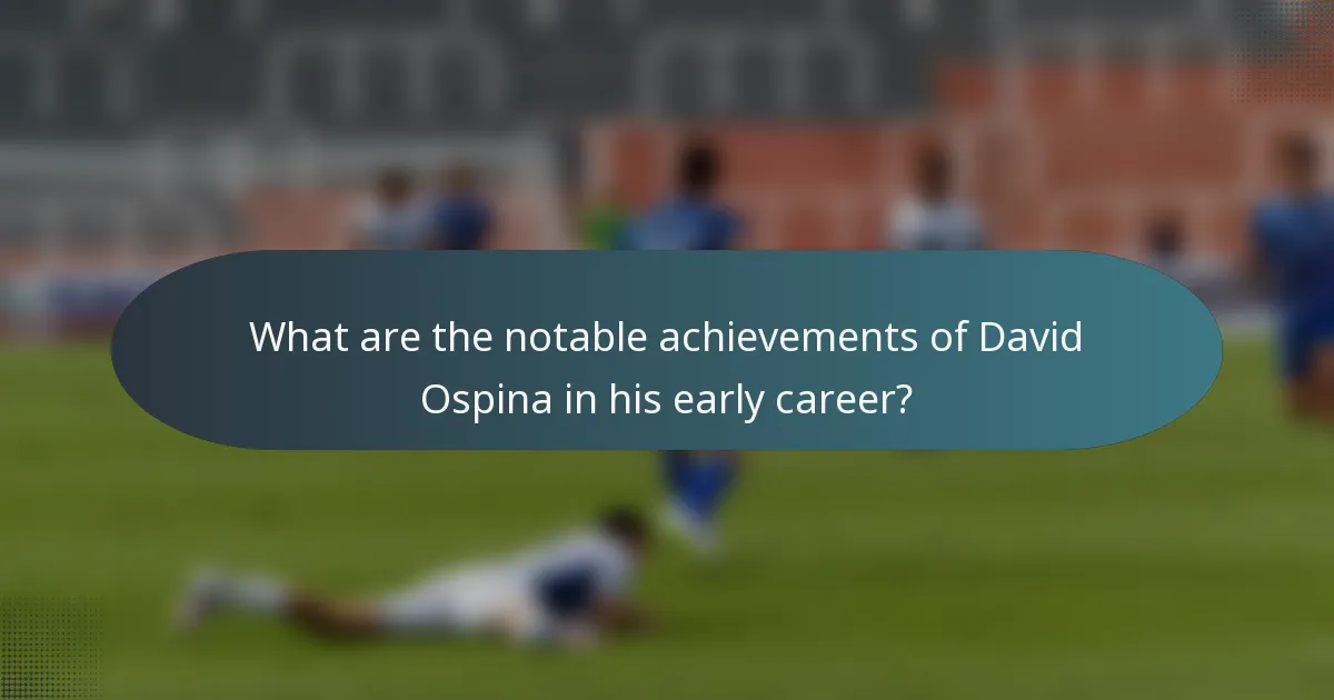 What are the notable achievements of David Ospina in his early career?