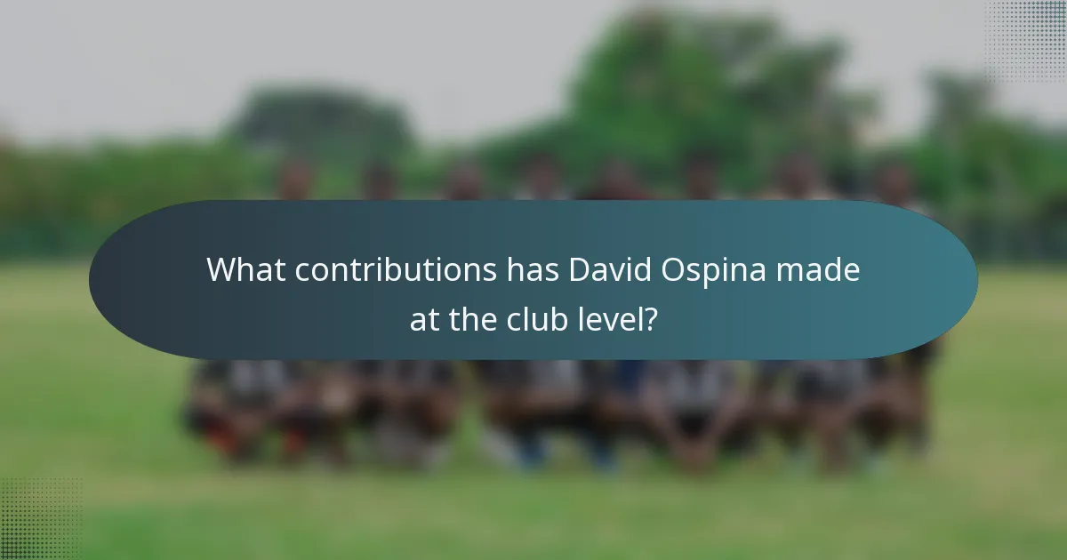 What contributions has David Ospina made at the club level?