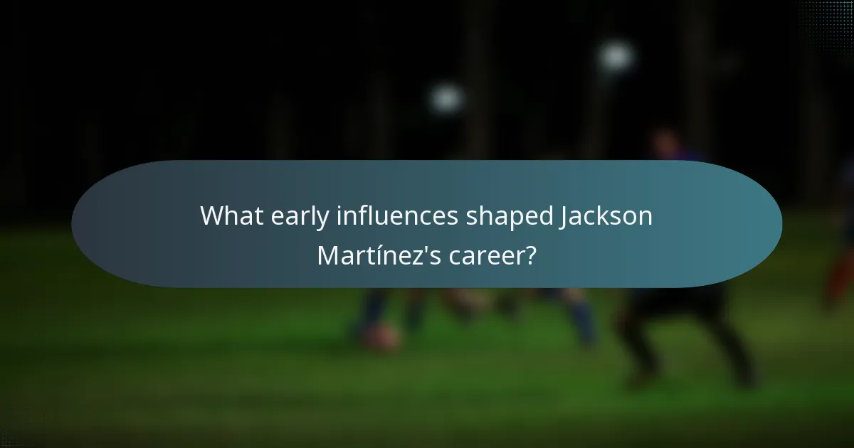 What early influences shaped Jackson Martínez's career?