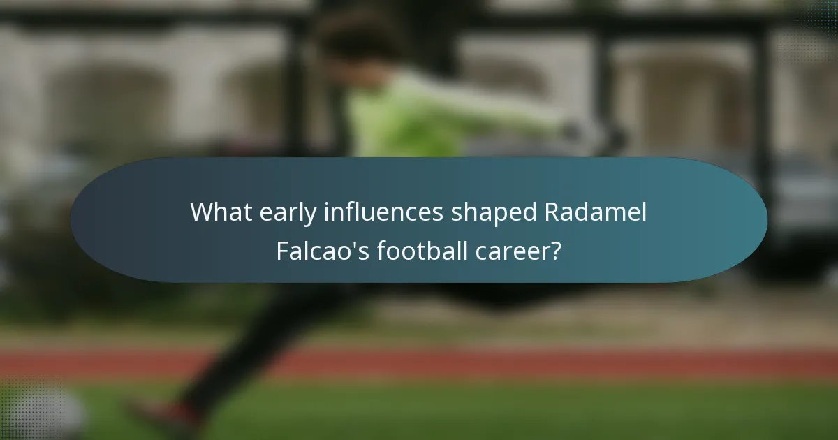 What early influences shaped Radamel Falcao's football career?