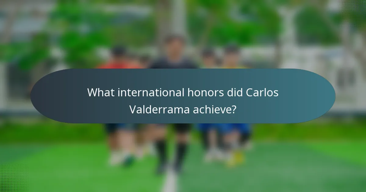 What international honors did Carlos Valderrama achieve?