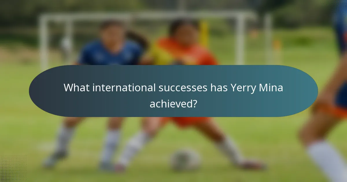 What international successes has Yerry Mina achieved?