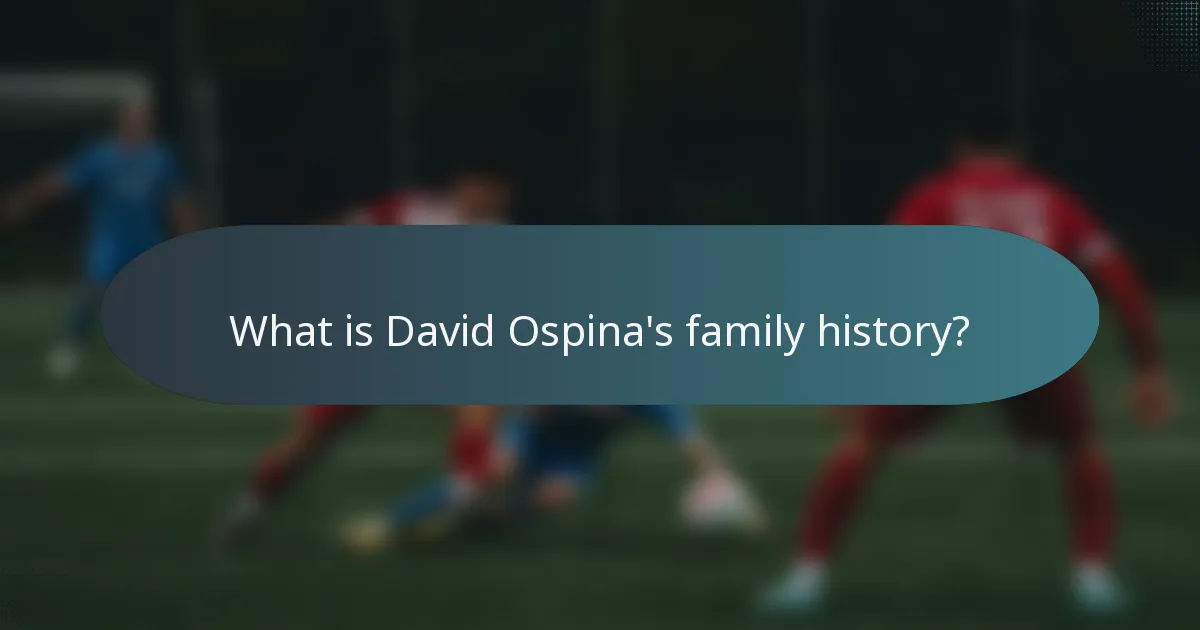 What is David Ospina's family history?