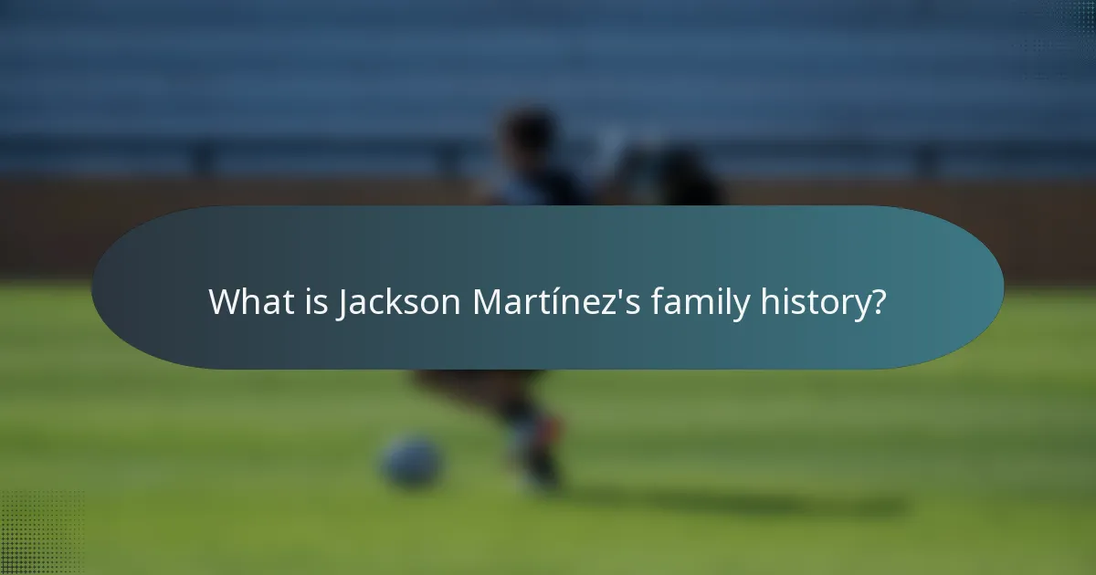 What is Jackson Martínez's family history?