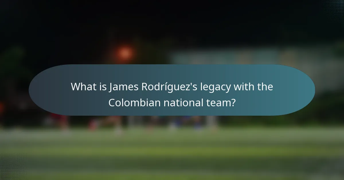 What is James Rodríguez's legacy with the Colombian national team?