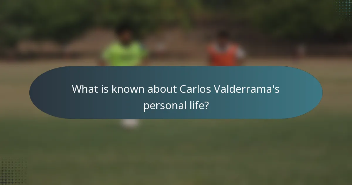 What is known about Carlos Valderrama's personal life?