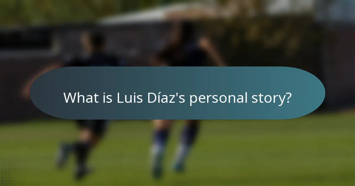 What is Luis Díaz's personal story?