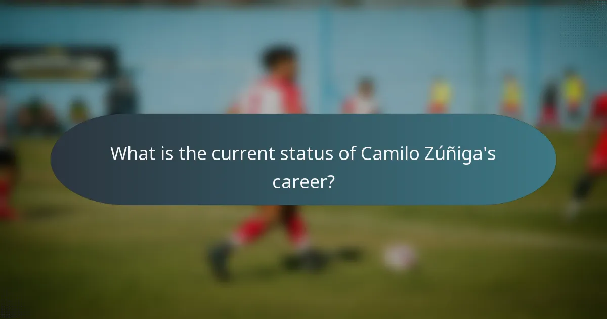 What is the current status of Camilo Zúñiga's career?