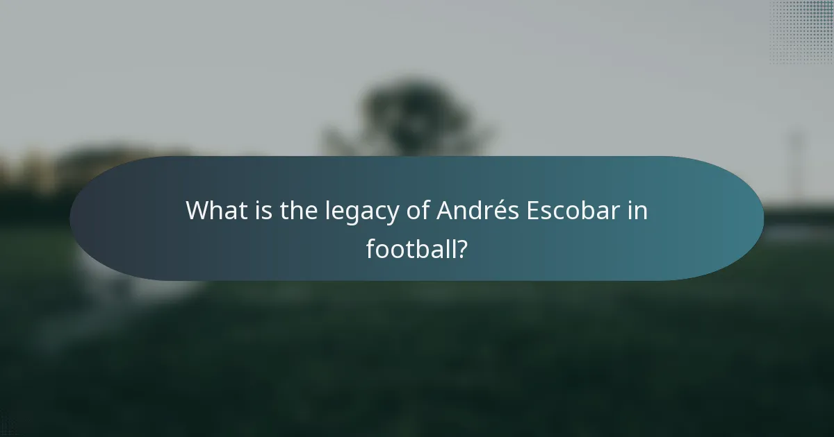 What is the legacy of Andrés Escobar in football?