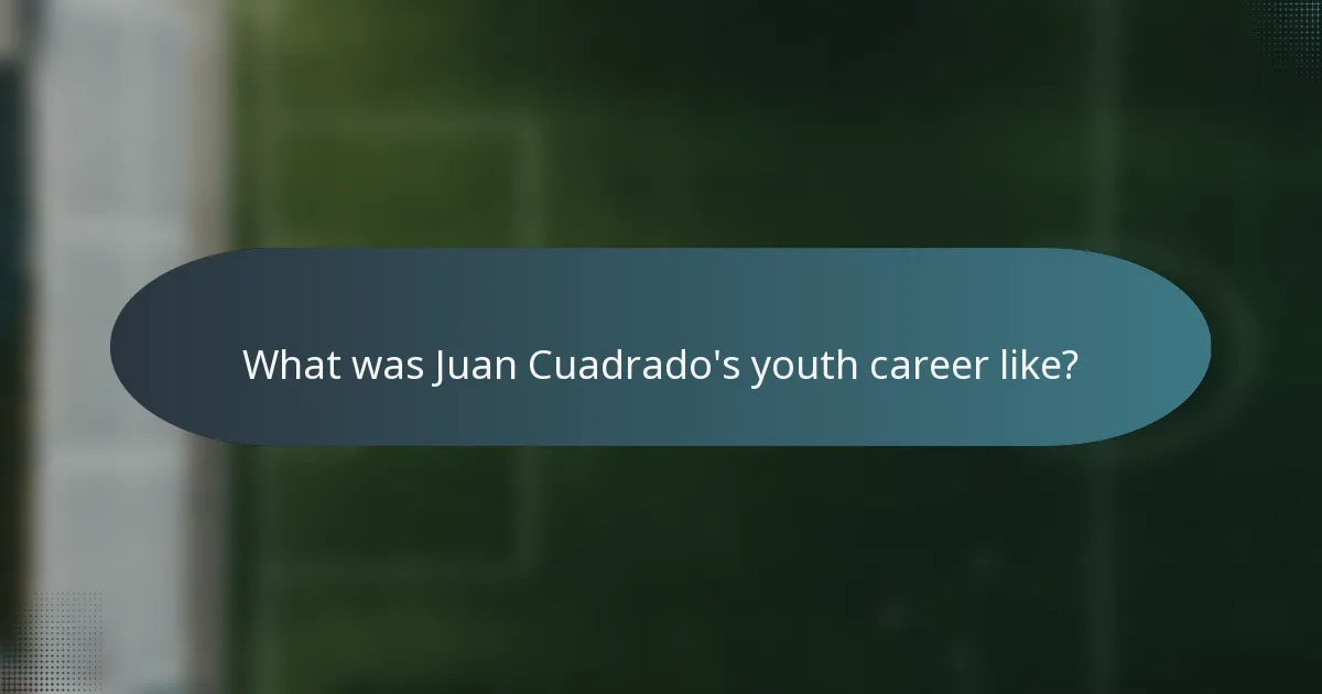 What was Juan Cuadrado's youth career like?