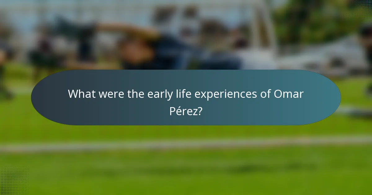 What were the early life experiences of Omar Pérez?