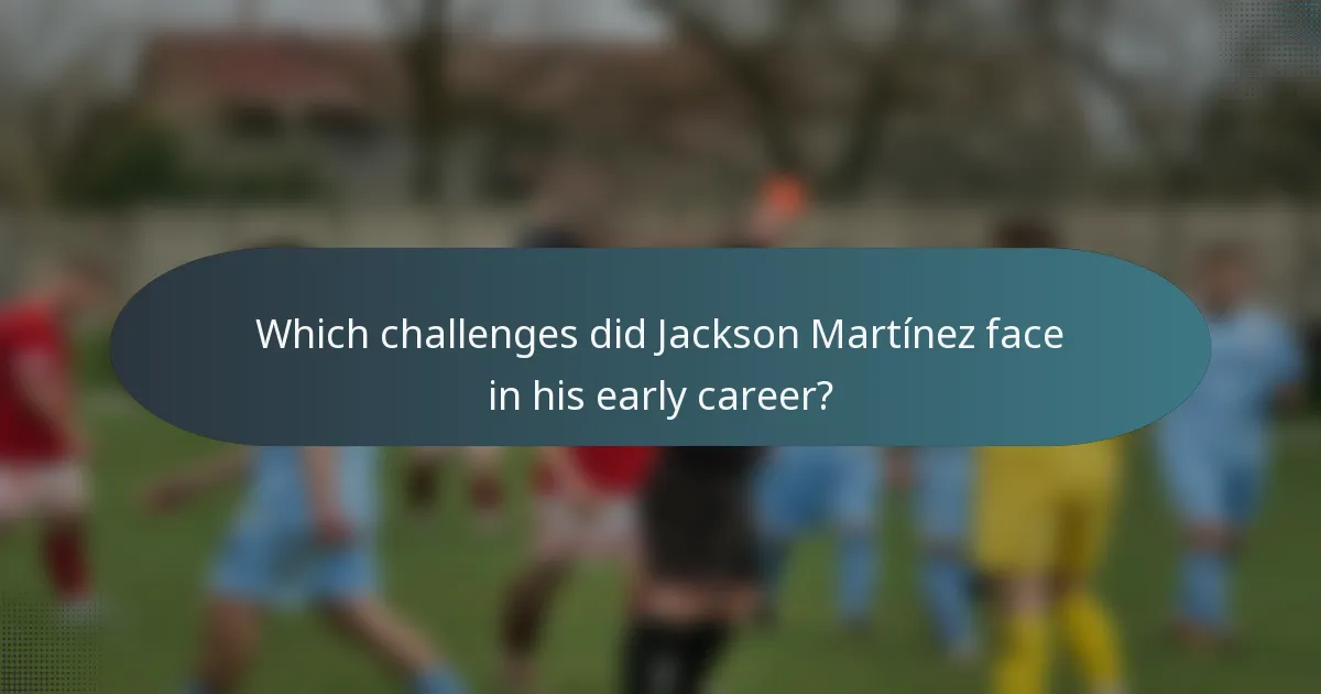 Which challenges did Jackson Martínez face in his early career?