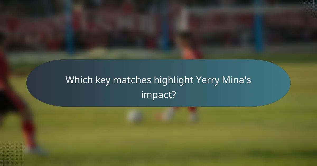 Which key matches highlight Yerry Mina's impact?