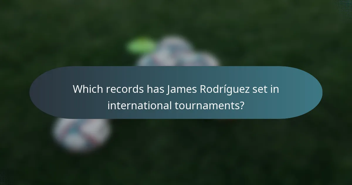 Which records has James Rodríguez set in international tournaments?